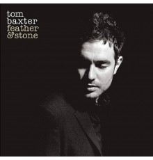 Tom Baxter: Feather & Stone -Clrd (180g)