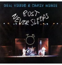 Neil Young & Crazy Horse: Rust Never Sleeps -Reissue
