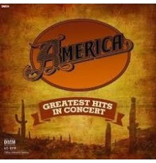 America: Greatest Hits - In Concert
